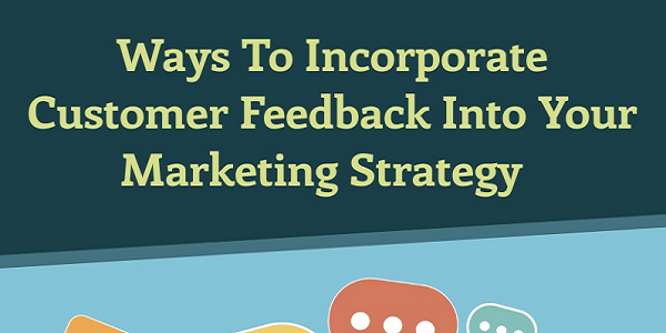 Ways To Incorporate Customer Feedback Into Your Marketing Strategy