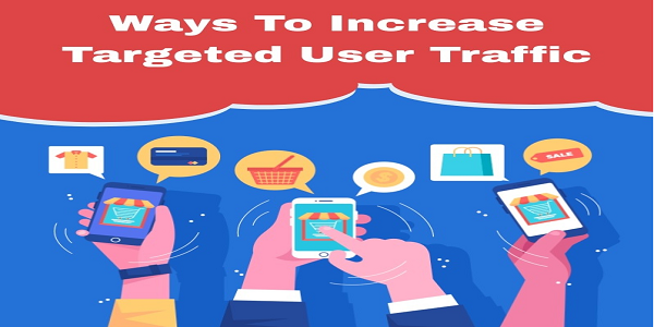 Ways To Increase Targeted User Traffic