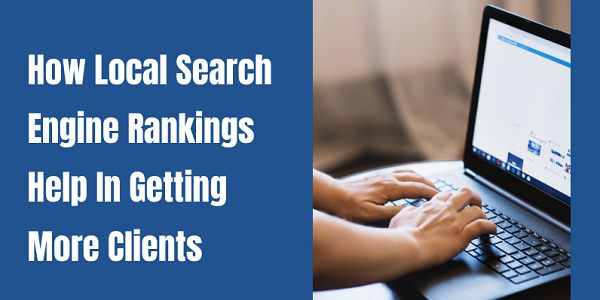 How Local Search Engine Rankings Help In Getting More Clients