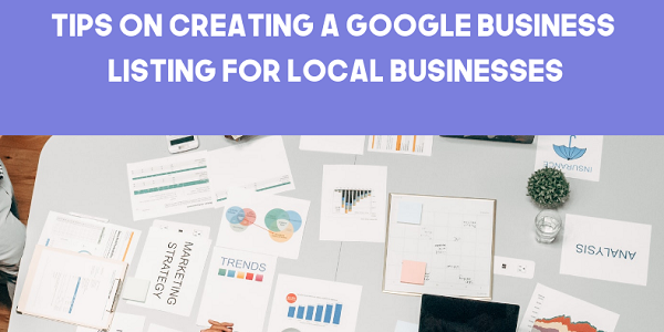 Tips on Creating Google Business Listing for Local Businesses