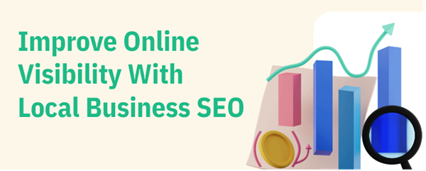 Improve Online Visibility With Local Business SEO