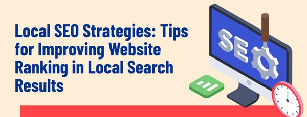 Local SEO Strategies: Tips for Improving Website Ranking in Local Search Results